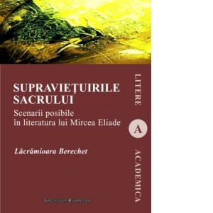 Supravietuirile sacrului. Scenarii posibile in literatura lui Mircea Eliade