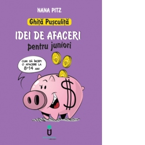 Ghita Pusculita - Idei de afaceri pentru juniori (8-14 ani) | Cărți de educație financiară pentru copii