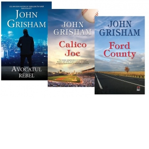 Pachet 3 carti John Grisham :Avocatul rebel / Calico Joe / Ford County