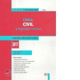Codul civil si legislatie conexa. Editie PREMIUM. Legislatie consolidata si index - 2017