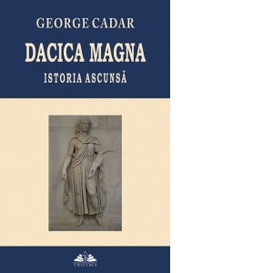 Dacica Magna. Istoria ascunsa