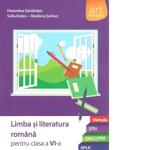 Limba si literatura romana pentru clasa a VI-a. Metoda Stiu-Descopar-Aplic