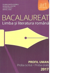 Bacalaureat Limba si Literatura romana Profil Uman, proba scrisa-proba orala 2017