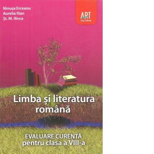 Limba si literatura romana. Evaluare curenta pentru clasa a VIII-a (Preparator pentru testarea nationala)