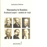 Matematica in Romania. Profesorii nostri - modele de viata