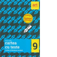 Cartea cu teste - Limba si literatura romana clasa a 9-a