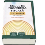 Codul de procedura fiscala 2017-2018. Cod + instructiuni, text comparat