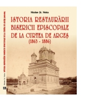 Istoria restaurarii Bisericii Episcopale de la Curtea de Arges (1863-1886)