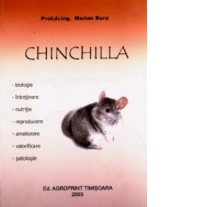 Chinchila - biologie, intretinere, nutritie, reproducere, ameliorare, valorificare, patologie