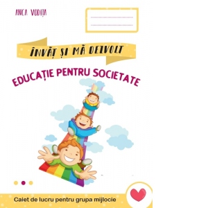 Educatie pentru societate. Caiet de lucru pentru grupa mijlocie