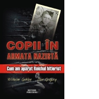 Copii in armata nazista. Cum am aparat Reichul hitlerist