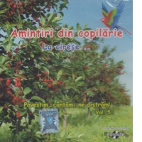 Amintiri din copilarie. La cirese (Povestim, cantam, ne distram vol. 5)
