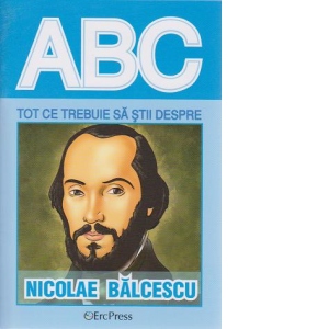 Tot ce trebuie sa stii despre Nicolae Balcescu