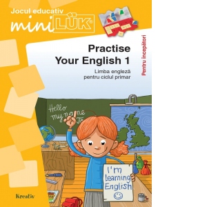 Practise your English 1. Limba engleza pentru ciclul primar