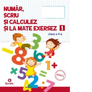 Numar, scriu si calculez si la mate exersez - semestrul I. Auxiliar pentru clasa a IV-a