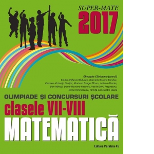 Matematica. Olimpiade si concursuri scolare 2017. Clasele VII-VIII