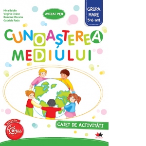 Cunoasterea mediului. Caiet de activitati. Grupa mare 5-6 ani