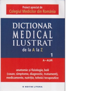 Dictionar Medical Ilustrat de la A la Z - vol. 1
