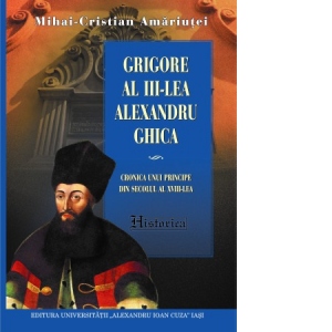 Grigore al III-lea Alexandru Ghica. Cronica unui principe din secolul al XVIII-lea