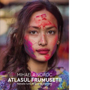 Atlasul frumusetii. Femeile lumii in 500 de portrete 500 poza bestsellers.ro