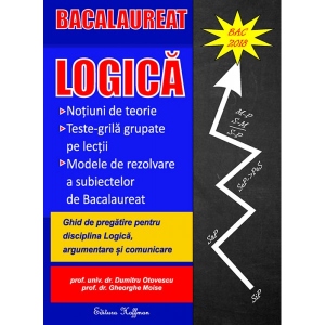Bacalaureat Logica - Ghid de pregatire pentru disciplina Logica, argumentare si comunicare