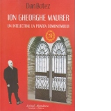 Ion Gheorghe Maurer - Un intelectual la poarta comunismului