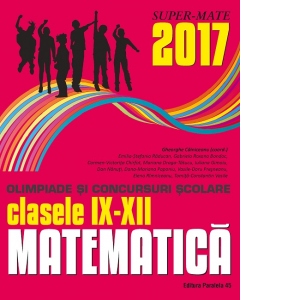 Matematica. Olimpiade si concursuri scolare 2017. Clasele IX-XII