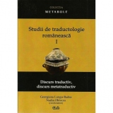 Studii de traductologie romaneasca (Vol. 1) - Discurs traductiv, discurs metatraductiv
