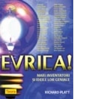 EVRIKA! - Mari inventatori si ideile lor geniale