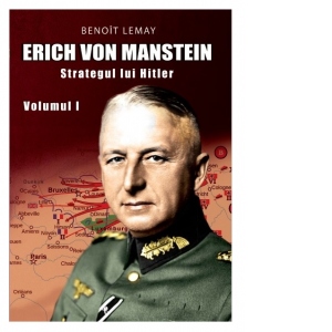 Erich Von Manstein: Strategul lui Hitler - Volumul I