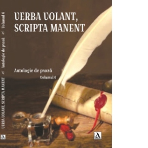 Verba Volant, Scripta Manent, Antologie de proza, Volumul 6