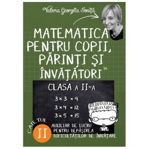 Matematica pentru copii, parinti si invatatori - clasa a II-a, caietul II. Auxiliar de lucru pentru depasirea dificultatilor de invatare