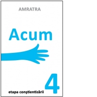Acum - Etapa constientizarii