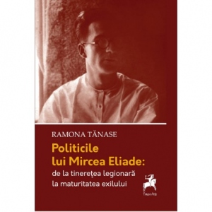 Politicile lui Mircea Eliade: de la tinerete legionara la maturitatea exilului