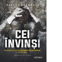 Cei invinsi. De ce nu s-a putut incheia Primul Razboi Mondial, 1917-1923