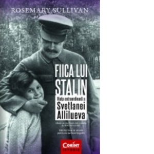 Fiica lui Stalin. Viata extraordinara a Svetlanei Allilueva