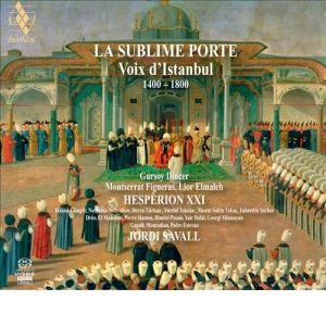 La Sublime Porte - Voix D'Istanbul - 1430-1750 / Hespèrion XX,  Jordi Savall, Gürsoy Dinçer,  Montserrat Figueras,  Lior Elmaleh