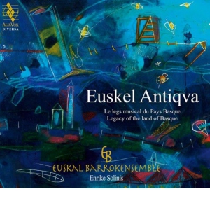 Euskel Antiqva: Legacy of the Land of Basque - Enrike Solinís / Euskal Barrokensemble