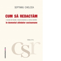 Cum sa redactam o lucrare de licenta, o teza de doctorat, un articol stiintific in domeniul stiintelor socioumane (editia a 4-a)