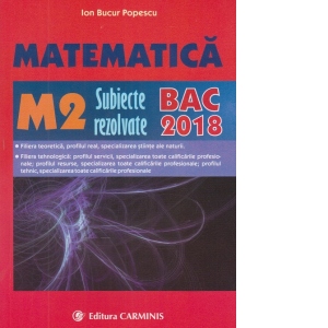 Matematica M2. Subiecte rezolvate - Bac 2018