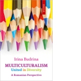 Multiculturalism - United in Diversity : A Romanian Perspective
