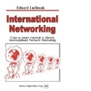 International Networking - Cum se poate construi o afacere internationala Network Marketing