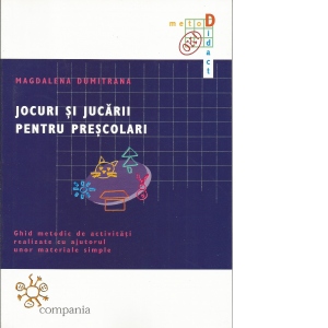 Jocuri si jucarii pentru prescolari - ghid metodic de activitati realizat cu ajutorul unor materiale simple