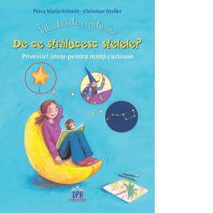 Intrebarile copilariei - De ce stralucesc stelele? Povestiri istete pentru minti curioase