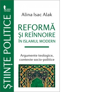 Reforma si reinnoire în Islamul modern. Argumente teologice, contexte socio-politice