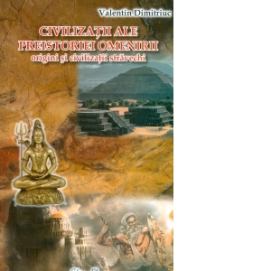 Civilizatii ale preistoriei omenirii: origini si civilizatii stravechi