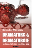 Dramaturg si Dramaturgie. Metode, tehnici, studii de caz