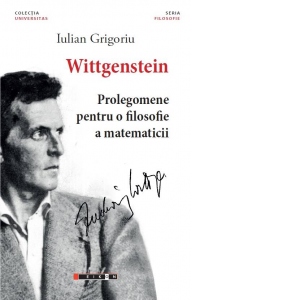 Wittgenstein. Prolegomene pentru o filosofie a matematicii