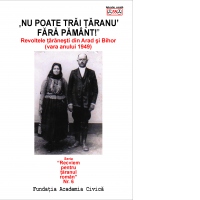 Nu poate trai taranu' fara pamant. Revoltele taranesti din Arad și Bihor (vara anului 1949)