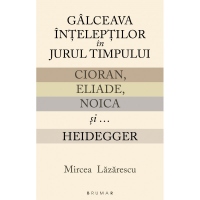 Galceava inteleptilor in jurul timpului: Cioran, Eliade, Noica si...Heidegger